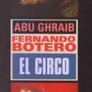 ABU GHRAIB, EL CIRCO (CATALOGO EXPOSICION FERNANDO BOTERO)