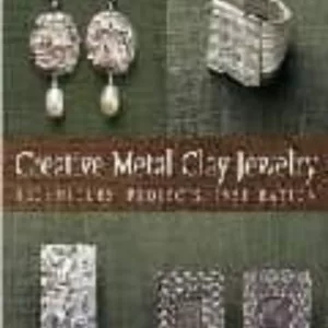 CREATIVE METAL CLAY JEWELRY: TECHNIQUES, PROJECTS, INSPIRATION
				 (edición en inglés)