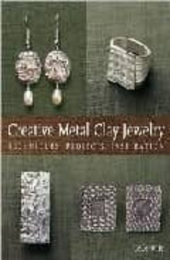CREATIVE METAL CLAY JEWELRY: TECHNIQUES, PROJECTS, INSPIRATION
				 (edición en inglés)