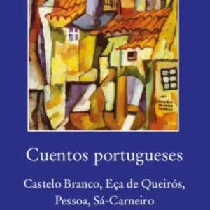 CUENTOS PORTUGUESES: CASTELO BRANCO, EÇA DE QUEIROS, PESSOA, SA-CARNEIRO
