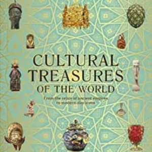 CULTURAL TREASURES OF THE WORLD: FROM THE RELICS OF ANCIENT EMPIRES TO MODERN-DAY ICONS
				 (edición en inglés)