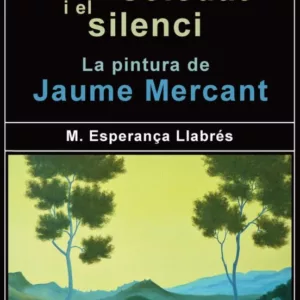 DES DE LA SOLEDAT I EL SILENCI. LA PINTURA DE JAUME MERCANT
				 (edición en catalán)