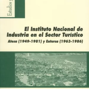EL INSTITUTO NACIONAL DE INDUSTRIA EN EL SECTOR TURISTICO ATESA ( 1949-1981) Y ENTURSA (1963-1986)