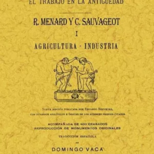 EL TRABAJO EN LA ANTIGÜEDAD I: AGRICULTURA-INDUSTRIA (ED. FACSIMI L 1923)
