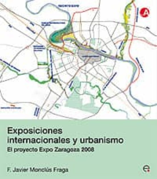 EXPOSICIONES INTERNACIONALES Y URBANISMO. EL PROYECTO EXPO DE ZAR AGOZA 2008