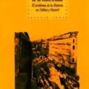 FENOMENOLOGIA DE LA HISTORICIDAD: EL PROBLEMA DE LA HISTORIA EN D ILTHEY Y HUSSERL