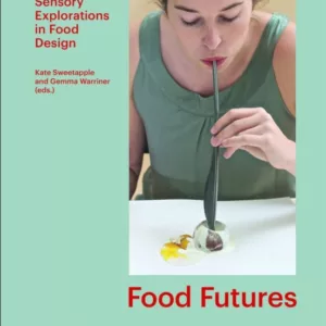 FOOD FUTURES: SENSORY EXPLORATIONS IN FOOD DESIGN
				 (edición en inglés)
