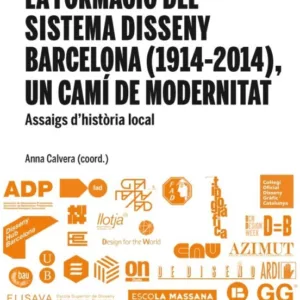 FORMACIÓ DEL SISTEMA DISSENY BARCELONA (1914-2014) UN CAMÍ DE MOD ERNITAT
				 (edición en catalán)