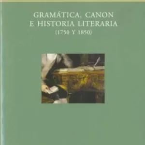 GRAMATICA, CANON E HISTORIA LITERARIA (1750 Y 1850)