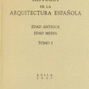 HISTORIA DE LA ARQUITECTURA ESPAÑOLA (2 VOLS.): EDAD ANTIGUA Y ED AD MEDIA