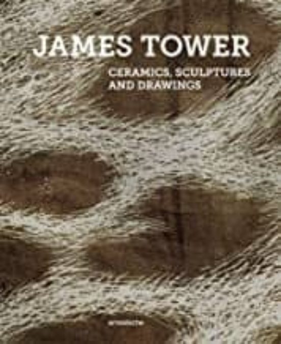 JAMES TOWER : CERAMICS, SCULPTURES AND DRAWINGS
				 (edición en alemán)