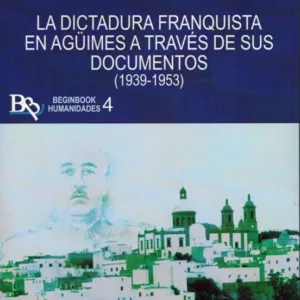 LA DICTADURA FRANQUISTA EN AGUIMES A TRAVES DE SUS DOCUMENTOS (1939-1953)