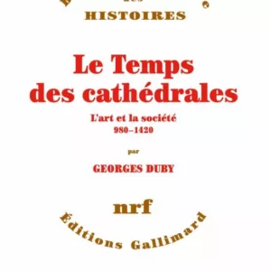 LE TEMPS DES CATHÉDRALES: L ART ET LA SOCIÉTÉ, 980-1420
				 (edición en francés)
