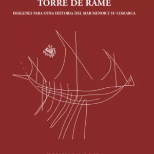 LOS GRAFITOS DE LA TORRE DE RAME. IMÁGENES PARA OTRA HISTORIA DEL MAR MENOR Y SU COMARCA