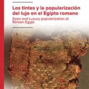 LOS TINTES Y LA POPULARIZACION DEL LUJO EN EL EGIPTO ROMANO