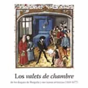 LOS VALETS DE CHAMBRE DE LOS DUQUES DE BORGOÑA Y SUS TAREAS ARTISTICAS (1419-1477)