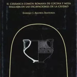 LUCUS AUGUSTI (VOL. II): CERAMICA COMUN ROMANA DE COCINA Y MESA H ALLADA EN LAS EXCAVACIONES DE LA CIUDAD