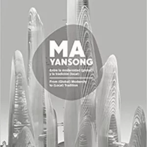 MA YANGSONG: FROM (GLOBAL) MODERNITY TO (LOCAL) TRADITION/ ENTRE LA MODERNIDAD(GLOBAL)Y LA TRADICION (LOCAL)
				 (edición en inglés)