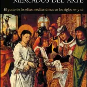 MERCADOS DEL LUJO, MERCADOS DEL ARTE: EL GUSTO DE LAS ELITES MEDITERRANEAS EN LOS SIGLOS  XIV Y XV