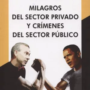 MILAGROS DEL SECTOR PRIVADO Y CRIMENES DEL SECTOR PUBLICO