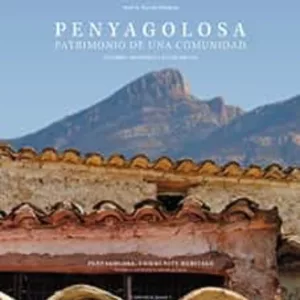 PENYAGOLOSA. PATRIMONIO DE UNA COMUNIDAD: ENTORNO HISTORICO Y VALOR SOCIAL