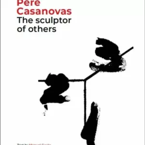 PERE CASANOVAS, THE SCULPTOR OF OTHERS
				 (edición en inglés)