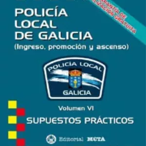POLICIA LOCAL DE GALICIA VOLUMEN VI: SUPUESTOS PRACTICOS NUEVA EDICION 2021