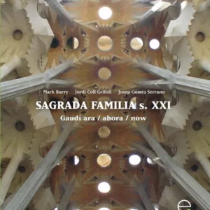 SAGRADA FAMILIA S. XX: GAUDI ARA/AHORA/NOW