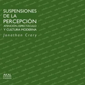 SUSPENSIONES DE LA PERCEPCION: ATENCION, ESPECTACULO Y CULTURA MO DERNA