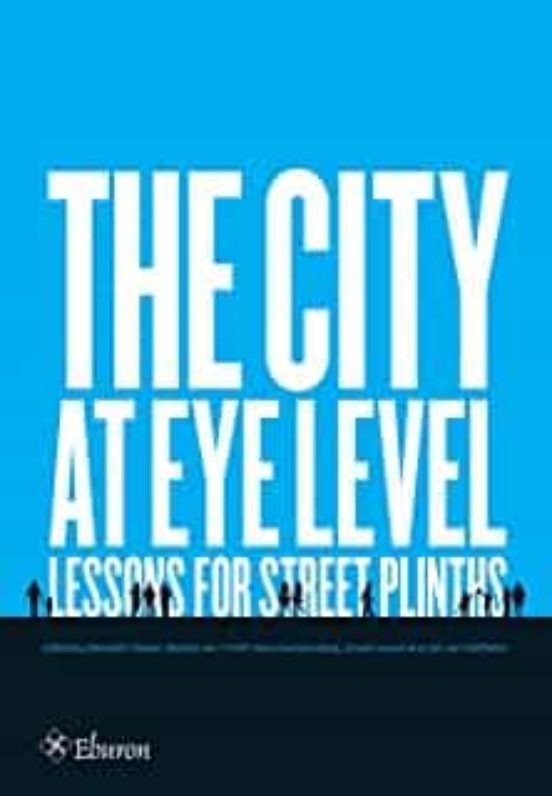 THE CITY AT EYE LEVEL: LESSONS FOR STREET PLINTHS
				 (edición en inglés)