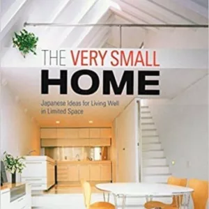 THE VERY SMALL HOME: JAPANESE IDEAS FOR LIVING WELL IN LIMITED SPACE
				 (edición en inglés)
