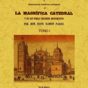 TOLEDO EN LA MANO O DESCRIPCION HISTORICO-ARTISTICA DE LA MAGNIFI CA CATEDRAL Y DE LOS DEMAS CELEBRES MONUMENTOS (2 T) (ED. FACSIMIL)