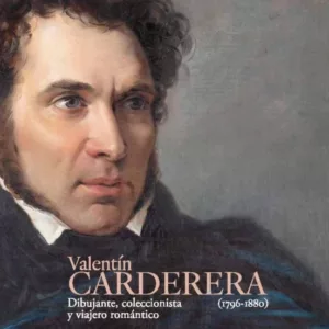 VALENTIN CARDERERA (1796-1880): DIBUJANTE, COLECCIONISTA Y VIAJER O ROMANTICO