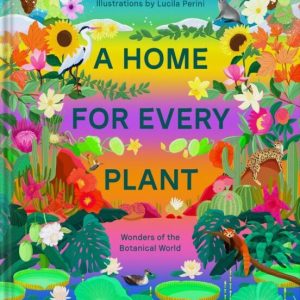A HOME FOR EVERY PLANT WONDERS FO THE BOTANICAL WORLD