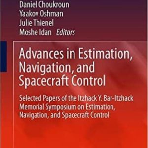 ADVANCES IN ESTIMATION, NAVIGATION, AND SPACECRAFT CONTROL: SELECTED PAPERS OF THE ITZHACK Y. BAR-ITZHACK MEMORIAL SYMPOSIUM  ON ESTIMATION, NAVIGATION, AND SPACECRAFT CONTROL
				 (edición en inglés)