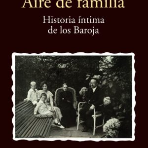 AIRE DE FAMILIA: HISTORIA INTIMA DE LOS BAROJA