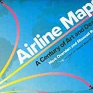 AIRLINE MAPS: A CENTURY OF ART AND DESIGN
				 (edición en inglés)