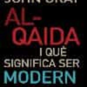 AL-QAIDA I QUE SIGNIFICA SER MODERN
				 (edición en catalán)