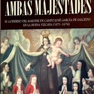 AL SERVICIO DE AMBAS MAJESTADES: EL GOBIERNO DEL MAESTRE DE CAMPO