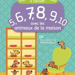 ALBUMS À CALCULER: 5, 6, 7, 8, 9, 10 AVEC LES ANIMAUX DE LA MAISON : GS
				 (edición en francés)