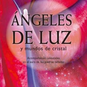 ANGELES DE LUZ Y MUNDOS DE CRISTAL
