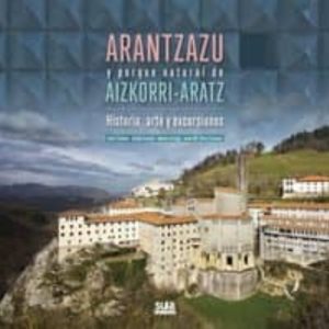 ARANTZAZU Y PARQUE NATURAL DE AIZKORRI-ARATZ. HISTORIA, ARTE Y EX CURSIONES