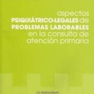 ASPECTOS PSIQUIATRICO-LEGALES DE PROBLEMAS LABORABLES EN LA CONSU LTA DE ATENCION PRIMARIA