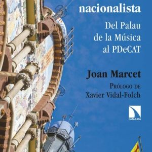 AUGE Y DECLIVE DE LA DERECHA NACIONALISTA: DEL PALAU DE LA MUSICA AL PDECAT