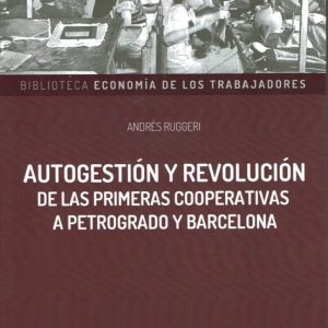AUTOGESTION Y REVOLUCION DE LAS PRIMERAS COOPERATIVAS A PETROGRADO Y BARCELONA