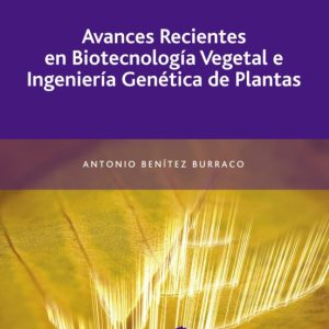 AVANCES RECIENTES EN BIOTECNOLOGIA VEGETAL E INGENIERIA GENETICA DE PLANTAS