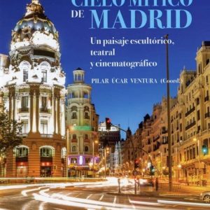 BAJO EL CIELO MITICO DE MADRID: UN PAISAJE ESCULTORICO, TEATRAL Y CINEMATOGRAFICO