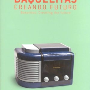 BAQUELITAS. CREANDO FUTURO = BAKELITES, CREATING THE FUTUER (ED. BILINGÜE ESPAÑOL-INGLES)