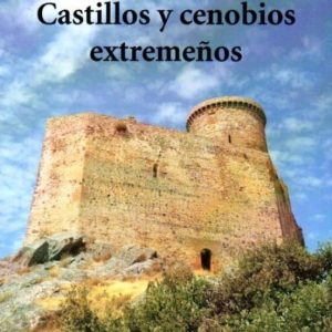CASTILLOS Y CENOBIOS EXTREMEÑOS
