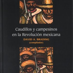 CAUDILLOS Y CAMPESINOS EN LA REVOLUCION MEXICANA